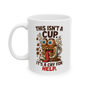 11oz This Isn’t a Cup. It’s a Cry for Help
